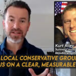 Why Local Conservative Groups Should Focus On A Clear, Measurable Mission - Interview With Kurt Riley