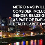Metro Nashville To Consider Including Gender Reassignment As Part Of Employee Healthcare Coverage