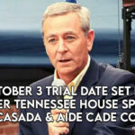October 3 Trial Date Set for Former TN House Speaker Glen Casada And Aide Cade Cothren