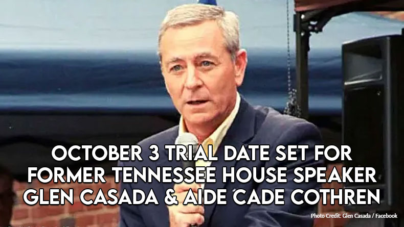 October 3 Trial Date Set for Former TN House Speaker Glen Casada And Aide Cade Cothren