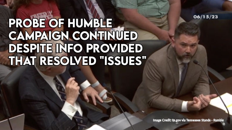 Probe Of Humble Campaign Continued Despite Information Provided That Resolved "Issues"