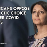 Republicans Oppose Biden's CDC Choice Over Her COVID Policies