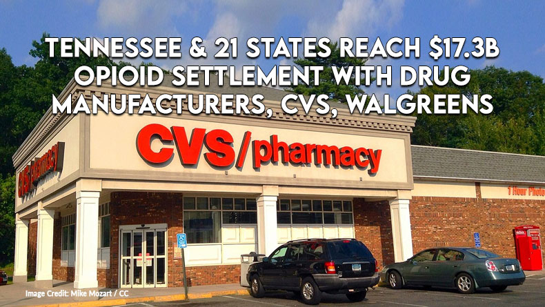 TN & 21 States Reach $17.3B Opioid Settlement With Drug Manufacturers, CVS, Walgreens