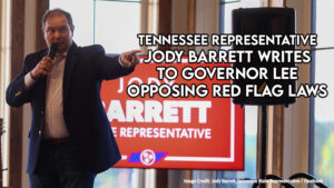 TN Rep Jody Barrett Writes To Gov. Lee Opposing Red Flag Laws