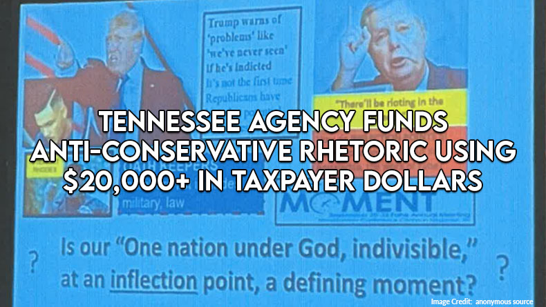 Tennessee Agency Funds Anti-Conservative Rhetoric Using $20,000+ In Taxpayer Dollars