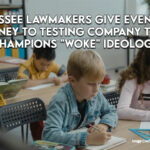 Tennessee Lawmakers Give Even More Money To Testing Company That Champions "Woke" Ideology