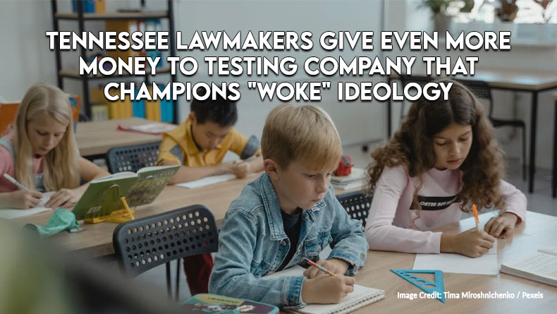 Tennessee Lawmakers Give Even More Money To Testing Company That Champions "Woke" Ideology