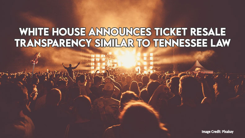 White House Announces Ticket Resale Transparency Similar To Tennessee Law