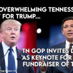 Despite Overwhelming Tennessee Support For Trump, TN GOP Invites DeSantis As Keynote For Biggest Fundraiser Of The Year
