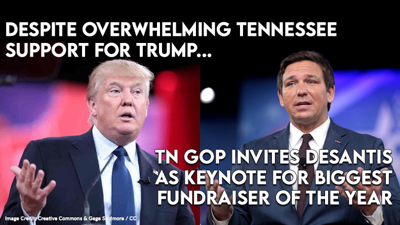 Despite Overwhelming Tennessee Support For Trump, TN GOP Invites DeSantis As Keynote For Biggest Fundraiser Of The Year