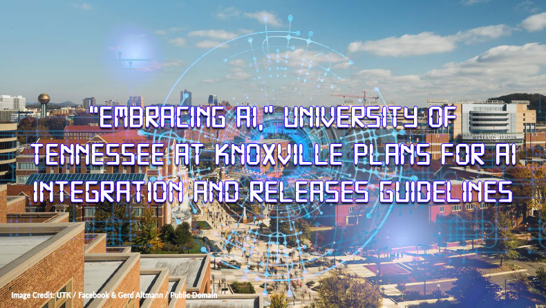 “Embracing AI,” University Of Tennessee At Knoxville Plans for AI Integration And Releases Guidelines