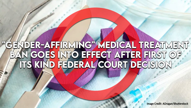 "Gender-Affirming" Medical Treatment Ban Goes Into Effect After First Of Its Kind Federal Court Decision