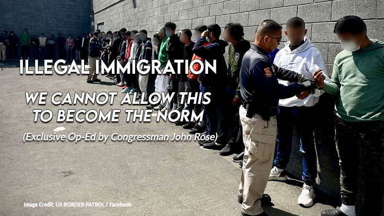 Illegal Immigration - We Cannot Allow This To Become The Norm (Exclusive Op-ed by Congressman John Rose)