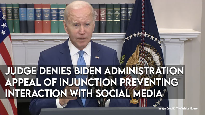 Judge Denies Biden Administration Appeal Of Injunction Preventing Interaction With Social Media