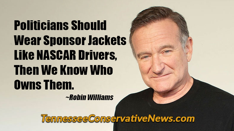 Politicians Should Wear Sponsor Jackets Like NASCAR Drivers, Then We Know Who Owns Them. - Robin Williams Quote - Meme