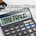 Springfield Businessman Owes $256K In Sales Tax Fraud Plea Deal