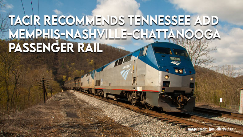 TACIR Recommends Tennessee Add Memphis-Nashville-Chattanooga Passenger Rail