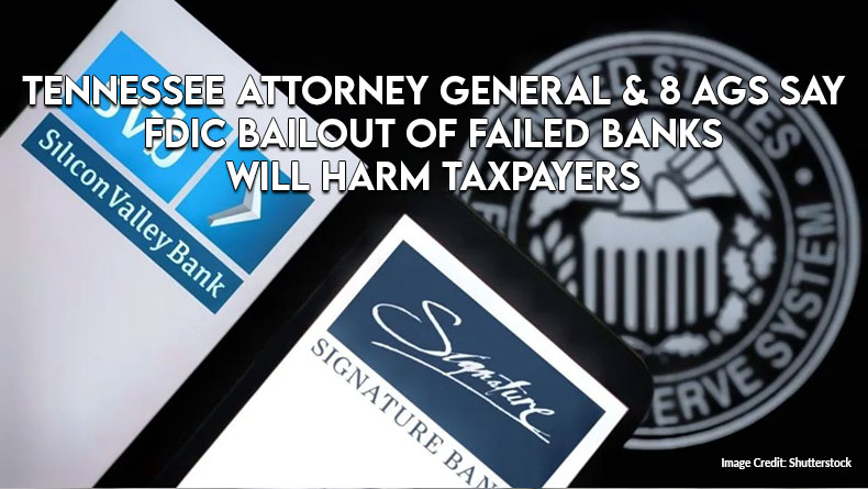 TN Attorney General & 8 AGs Say FDIC Bailout Of Failed Banks Will Harm Taxpayers