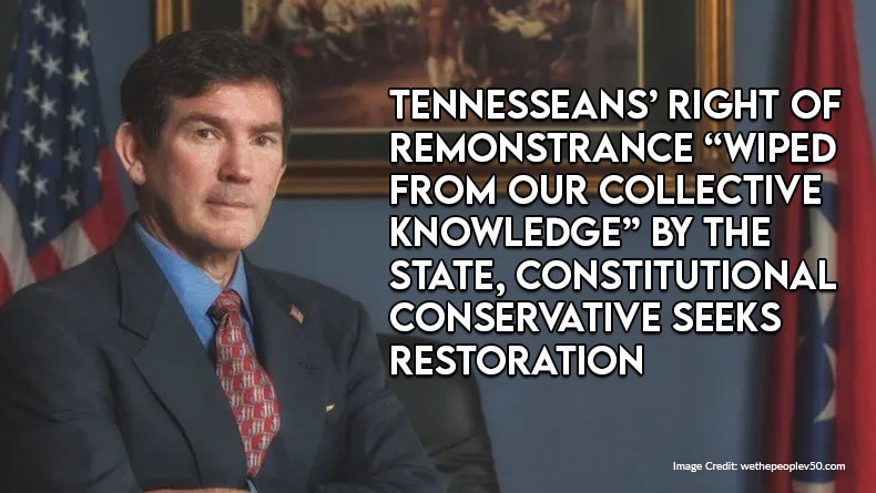 Tennesseans’ Right of Remonstrance “Wiped From Our Collective Knowledge” By The State, Constitutional Conservative Seeks Restoration