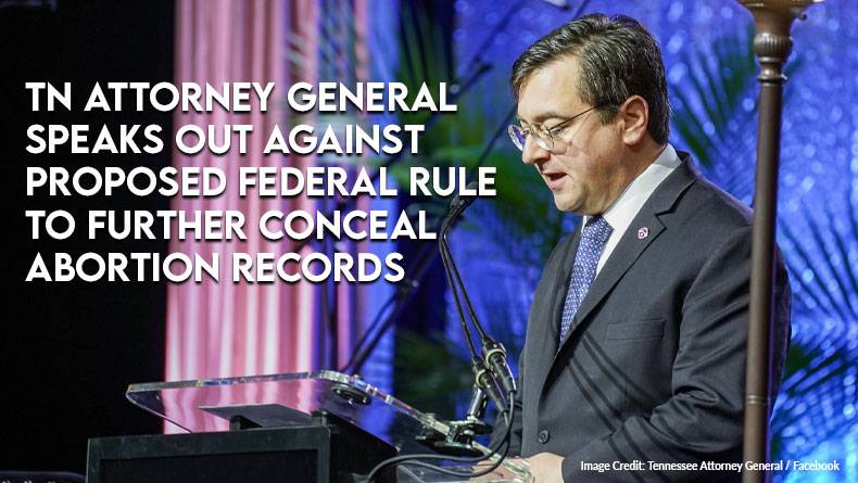 Tennessee Attorney General Speaks Out Against Proposed Federal Rule To Further Conceal Abortion Records