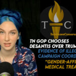 TN GOP Chooses DeSantis Over Trump, Evidence Of Illegal Campaign Coordination, “Gender-Affirming” Medical Treatment Ban Goes Into Effect & Much More! The TennCon Big 7!