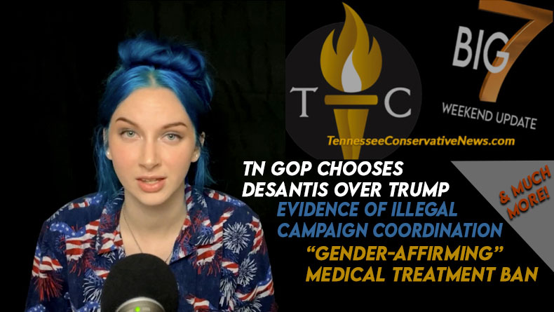 TN GOP Chooses DeSantis Over Trump, Evidence Of Illegal Campaign Coordination, “Gender-Affirming” Medical Treatment Ban Goes Into Effect & Much More! The TennCon Big 7!