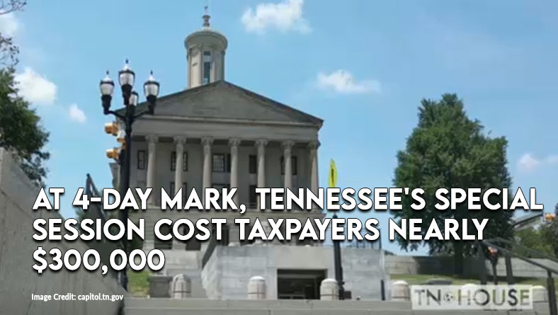 At 4-Day Mark, Tennessee's Special Session Cost Taxpayers Nearly $300,000