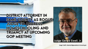District Attorney's Office In Same County As Rogue Judge To Address Homeschooling And Truancy At Upcoming GOP Meeting