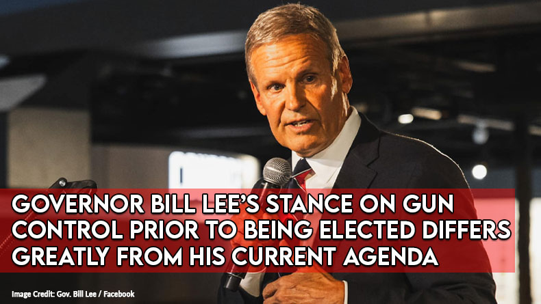 Governor Bill Lee’s Stance On Gun Control Prior To Being Elected Differs Greatly From His Current Agenda