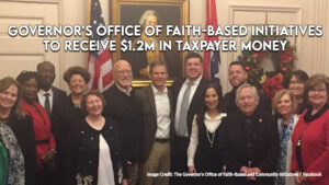Governor’s Office Of Faith-Based Initiatives To Receive $1.2M In Taxpayer Money