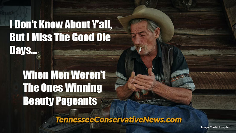 I Don’t Know About Y’all, But I Miss The Good Ole Days When Men Weren’t The Ones Winning Beauty Pageants. - Meme