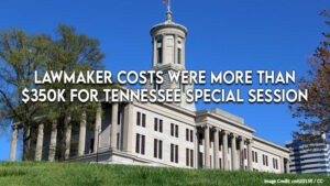 Lawmaker Costs Were More Than $350K For Tennessee Special Session