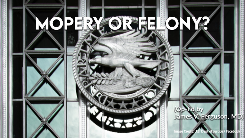 Mopery Or Felony (Op-Ed By James V. Ferguson, MD)