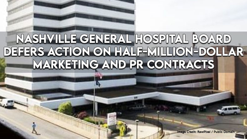 Nashville General Hospital Board Defers Action On Half-Million-Dollar Marketing And PR Contracts