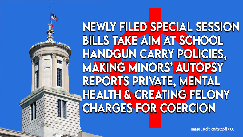 Newly Filed Special Session Bills Take Aim At School Handgun Carry Policies, Making Minors’ Autopsy Reports Private, Mental Health & Creating Felony Charges For Coercion