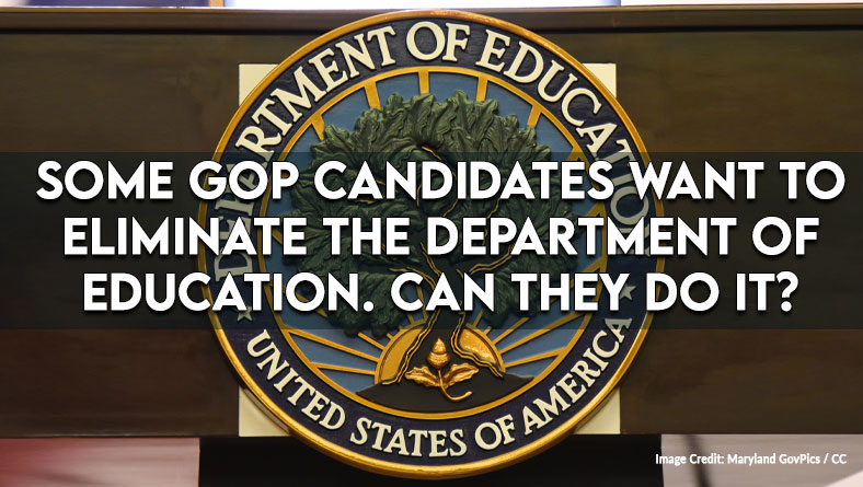 Some GOP Candidates Want To Eliminate The Department Of Education. Can They Do It?