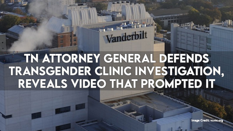 Tennessee Attorney General Defends Transgender Clinic Investigation, Reveals Video That Prompted It