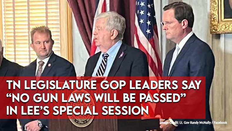 TN Legislature GOP Leaders Say "No Gun Laws Will Be Passed” in Gov. Lee’s Special Session