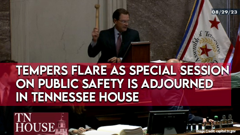 Tempers Flare As Special Session On Public Safety Is Adjourned In Tennessee House