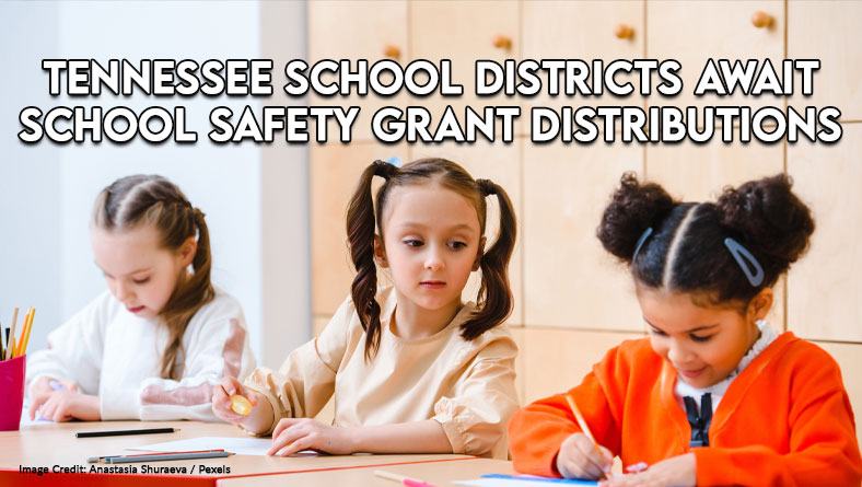 Tennessee School Districts Await School Safety Grant Distributions