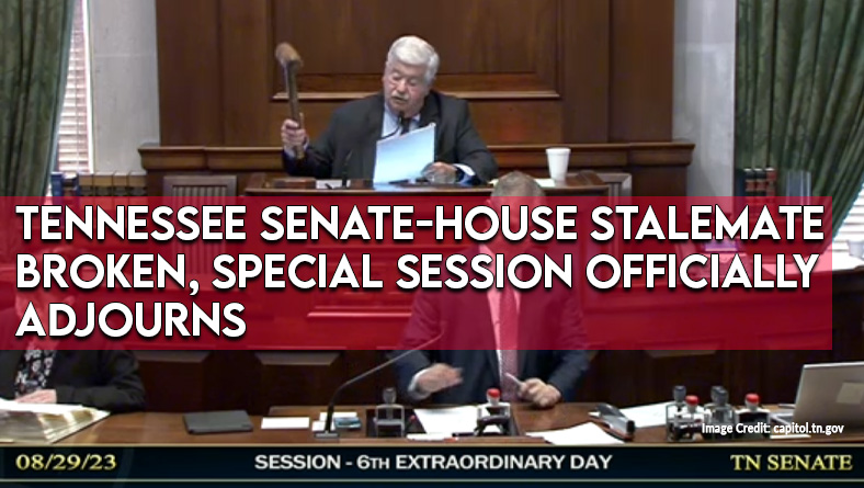 Tennessee Senate-House Stalemate Broken, Special Session Officially Adjourns