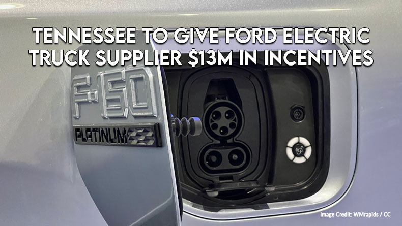 Tennessee To Give Ford Electric Truck Supplier $13M In Incentives