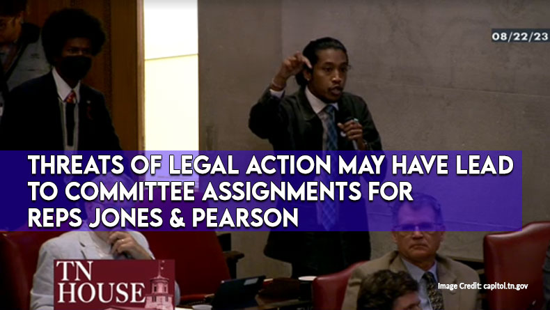 Threats Of Legal Action May Have Lead To Committee Assignments For Reps Jones & Pearson