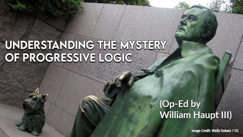 Understanding The Mystery Of Progressive Logic (Op-Ed By William Haupt III)