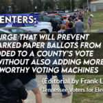 Vote Centers: The Scourge That Will Prevent Hand-Marked Paper Ballots From Being Added To A County’s Vote System Without Also Adding More Untrustworthy Voting Machines
