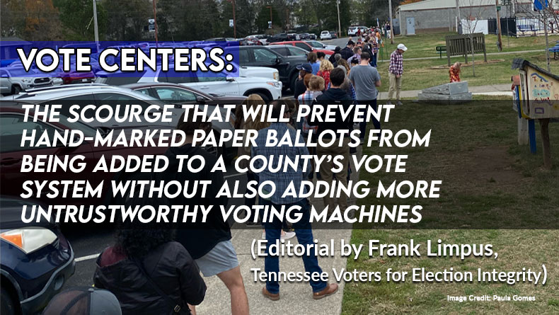 Vote Centers: The Scourge That Will Prevent Hand-Marked Paper Ballots From Being Added To A County’s Vote System Without Also Adding More Untrustworthy Voting Machines