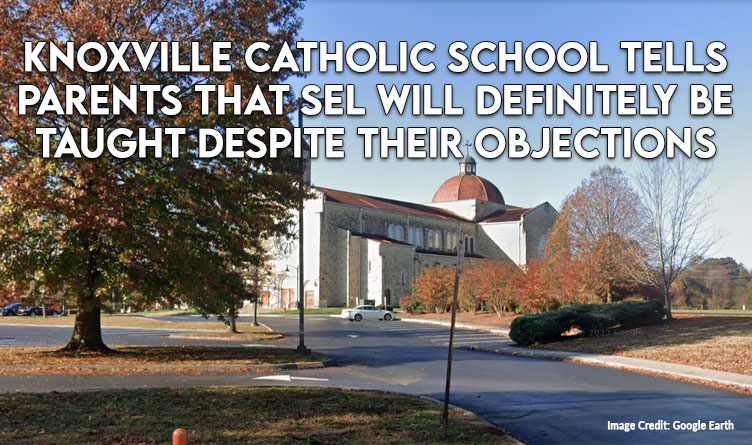 Knoxville Catholic School Tells Parents That SEL Will Definitely Be Taught Despite Their Objections