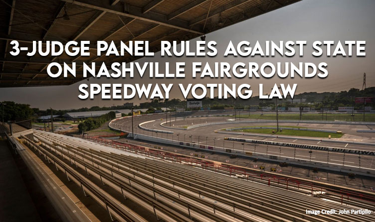 3-Judge Panel Rules Against State On Nashville Fairgrounds Speedway Voting Law