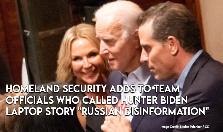 DHS Adds To Team Officials Who Called The Hunter Biden Laptop Story "Russian Disinformation"