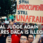 Federal Judge Again Declares DACA Is Illegal